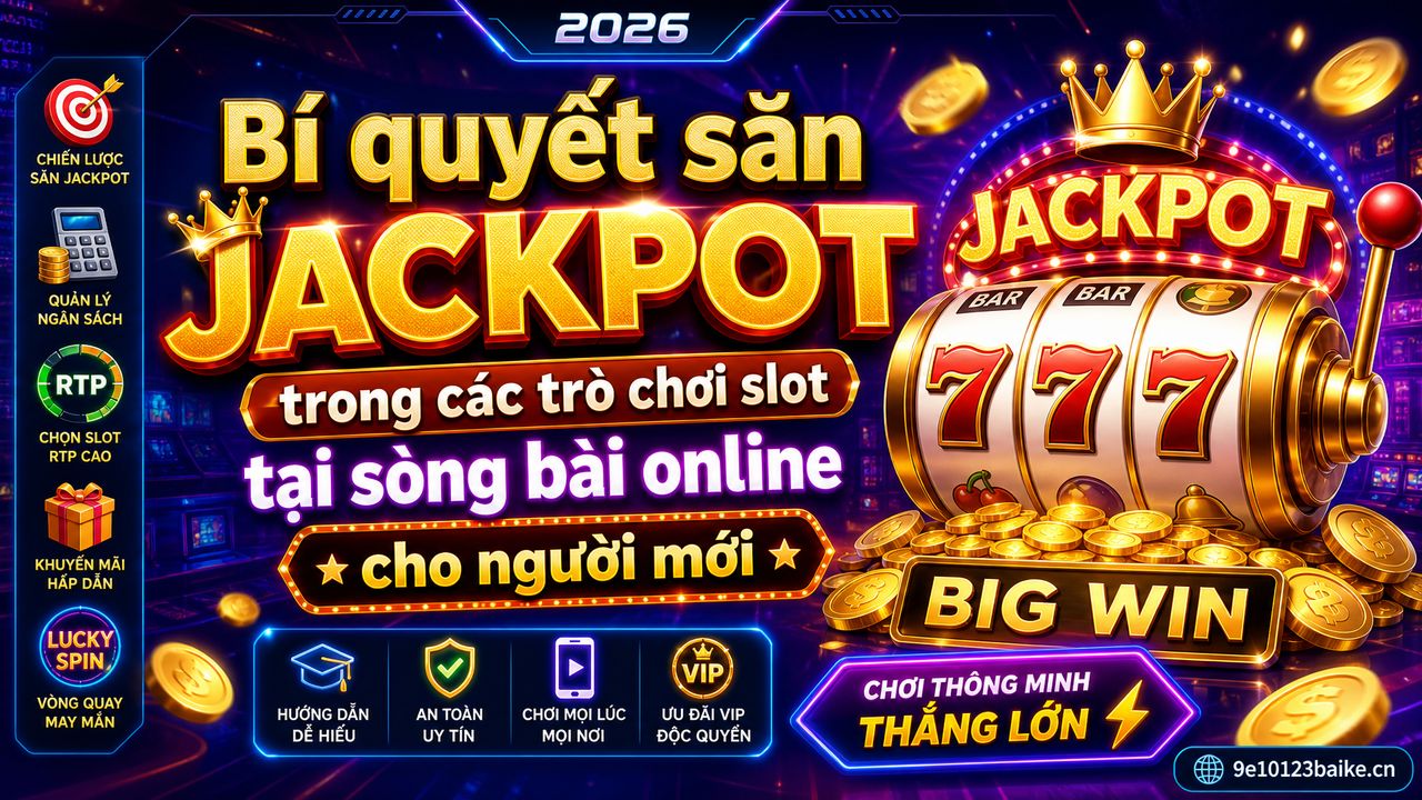 Bí quyết săn Jackpot trong các trò chơi slot tại sòng bài online cho người mới