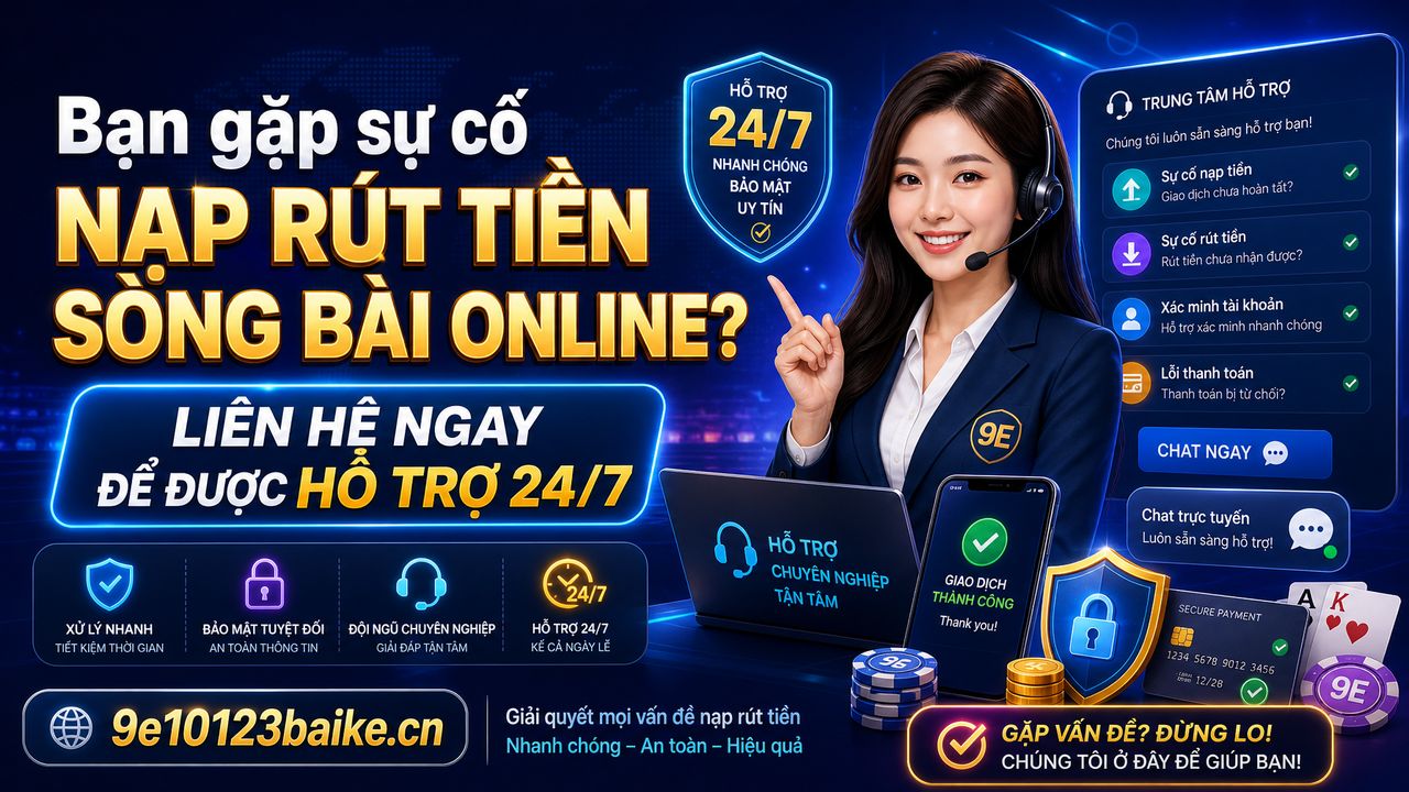 Bạn gặp sự cố nạp rút tiền sòng bài online? Liên hệ ngay để được hỗ trợ 24/7